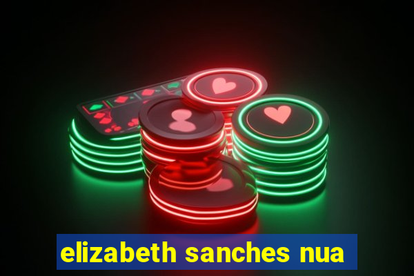 elizabeth sanches nua